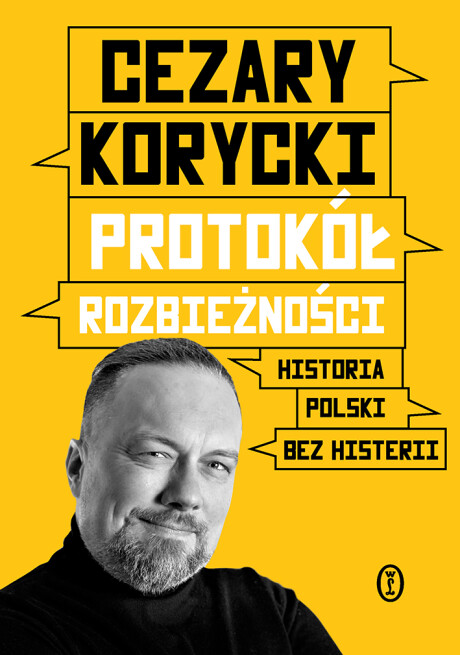 Protokół rozbieżności. Historia Polski bez histerii - Cezary Korycki