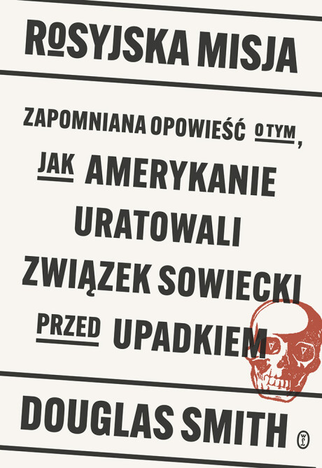 Rosyjska misja. Zapomniana opowieść o tym, jak Amerykanie uratowali Związek Sowiecki przed upadkiem - Douglas Smith