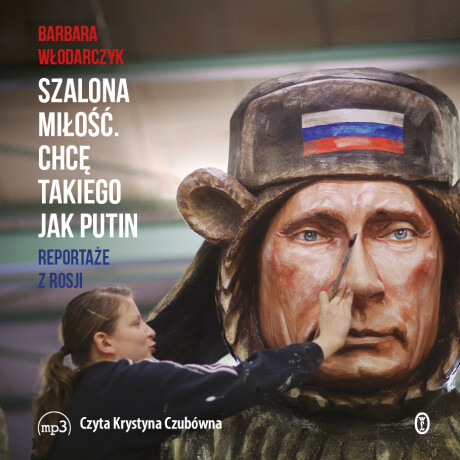 Szalona miłość. Chcę takiego jak Putin - Barbara Włodarczyk