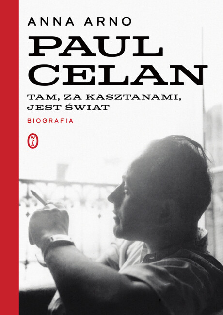 Tam, za kasztanami, jest świat. Paul Celan. Biografia - Anna Arno