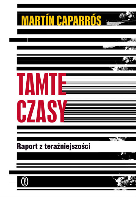 Tamte czasy. Raport z teraźniejszości - Martín Caparrós