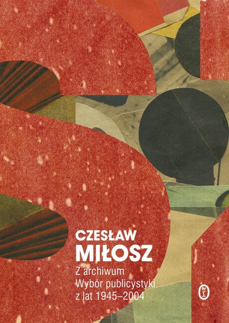 Z archiwum. Wybór publicystyki z lat 1945-2004 - Czesław Miłosz