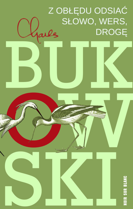 Z obłędu odsiać słowo, wers, drogę - Charles Bukowski