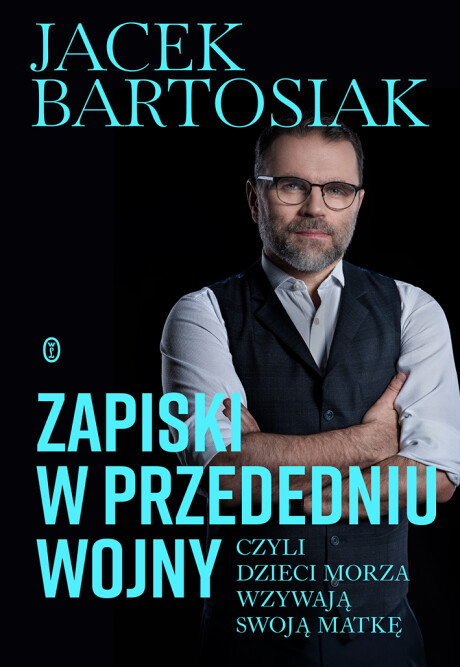 Zapiski w przededniu wojny, czyli dzieci morza wzywają swoją matkę - Jacek Bartosiak